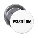 Wasn't Me Pinback Buttons