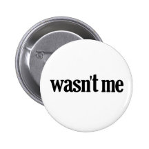 Wasn't Me Pinback Buttons