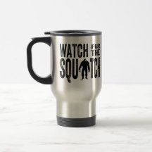 Watch for the Squatch - Funny Bigfoot Mug