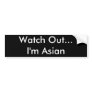 watch out im asian bumper sticker