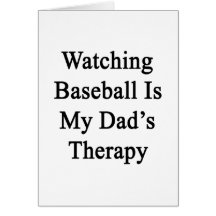 Watching Baseball Is My Dad's Therapy Greeting Card