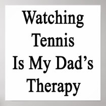 Watching Tennis Is My Dad's Therapy Poster