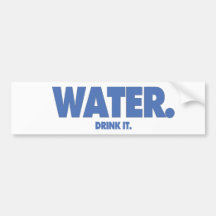 Water - Drink it. Bumper Sticker