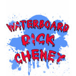 Waterboard Dick Cheney Products t-shirts