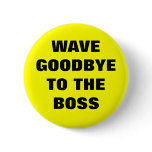 WAVE GOODBYE TO THE BOSS buttons