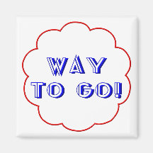 Way to go! refrigerator magnets