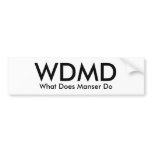 WDMD, What Does Manser Do bumper stickers