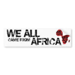WE ALL CAME FROM AFRICA bumper stickers