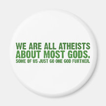 We are all atheists about most gods... fridge magnet