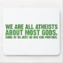 We are all atheists about most gods... mousepads