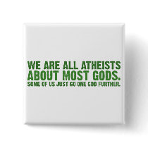 We are all atheists about most gods... pins