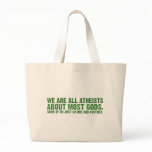 We are all atheists about most gods... tote bags