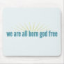 We are all born god free mouse pad