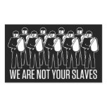 We Are Not Your Slaves Sticker