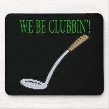 We Be Clubbin Mouse Pad