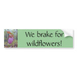 We brake for wildflowers! bumper stickers