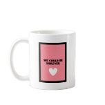We Could Be Forever Coffee Mug