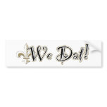 We Dat! bumper stickers
