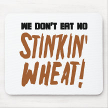 We Don't Eat No Stinkin' Wheat Celiac Gluten Free Mousepads