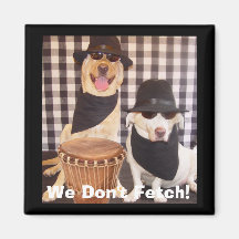 We Don't Fetch! Refrigerator Magnet