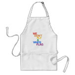 WE DON'T FLY A WHITE FLAG APRONS