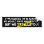 We Elected You! Bumper Sticker