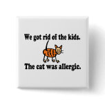 We Got Rid Of The Kids The Cat Was Allergic buttons