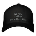 We have children  we will be late embroidered baseball cap