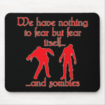 We Have Nothing to Fear but Fear Itself..& Zombies Mouse Pads