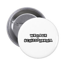 We Have Schizophrenia Buttons