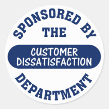 We make sure that customers are dissatisfied stickers