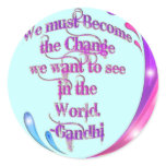*We must Become the Change*- Gandhi Quote stickers