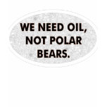 We Need Oil, Not Polar Bears Womens Shirt