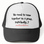 We need to come together as a group, Individual... hats