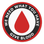 We Need What You Have Give Blood Stickers