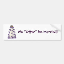 We "Otter" be Married! Bumper Sticker