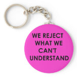 We Reject What We Can't Understand Key Chain