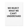 We Reject What We Can't Understand Post Cards