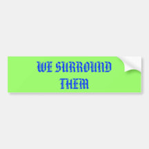 WE SURROUND THEM BUMPER STICKERS
