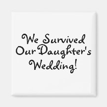 We Survived Our Daughters Wedding Fridge Magnet