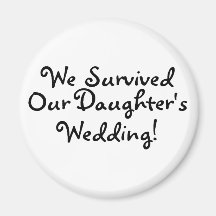 We Survived Our Daughters Wedding Magnets