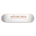 We Teach Science Donation Gift* Skate Board Deck