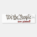We the People... are pissed! Bumper Stickers
