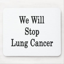We Will Stop Lung Cancer Mousepads