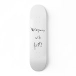 Weaponry sucks fuel!! skateboards