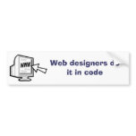 Web designers do it in code bumper stickers