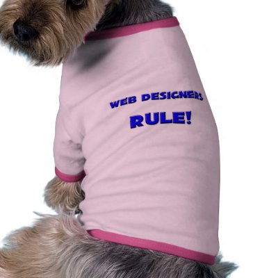 Web Designers Rule! Doggie Shirt by professions