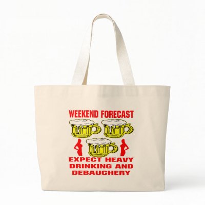 Weekend Forecast Expect Heavy Drinking Debauchery Tote Bag