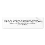 "Weep not over me; but weep for yourselves, and... Bumper Stickers