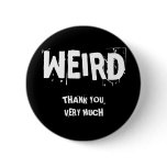 WEIRD, THANK YOU,VERY MUCH buttons
